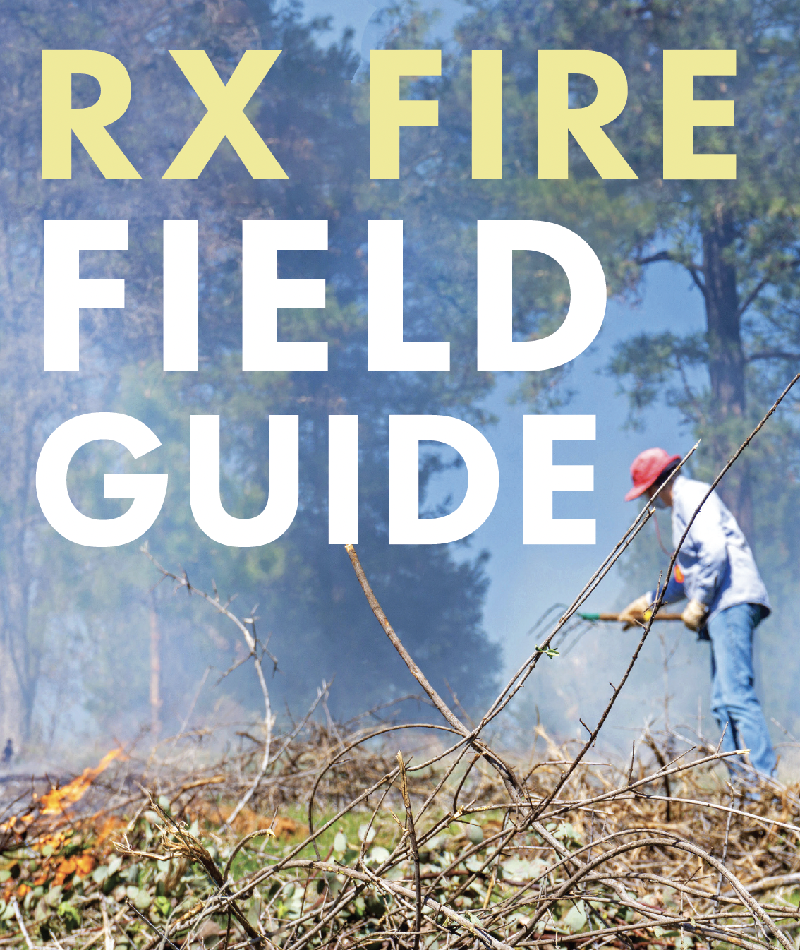 Image of person working on a prescribed fire with the text "Rx Fire Field Guide" overlaid.